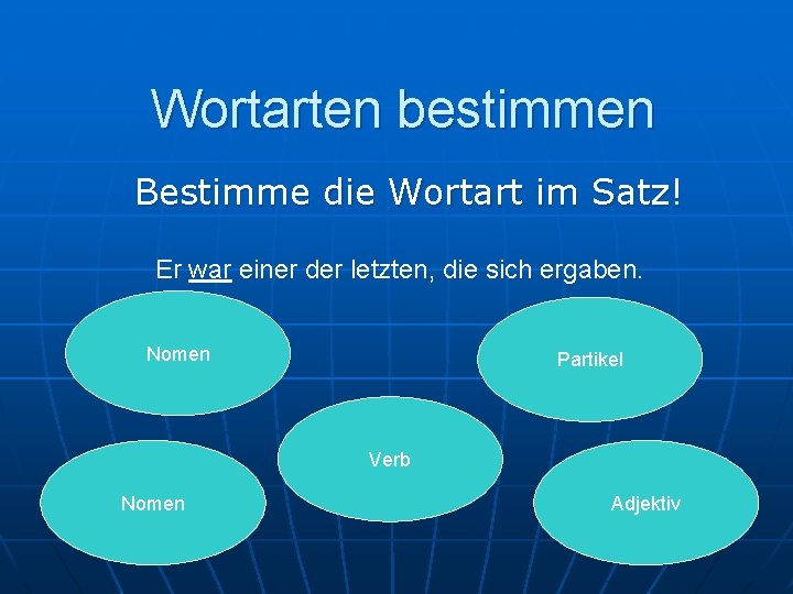 Wortarten bestimmen Bestimme die Wortart im Satz! Er war einer der letzten, die sich