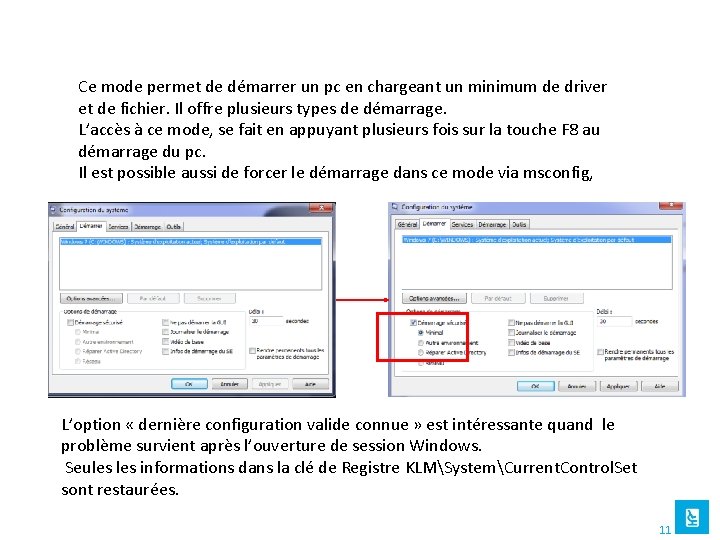 Ce mode permet de démarrer un pc en chargeant un minimum de driver et