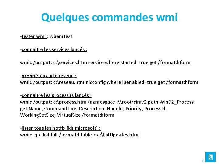Quelques commandes wmi -tester wmi : wbemtest -connaitre les services lancés : wmic /output: