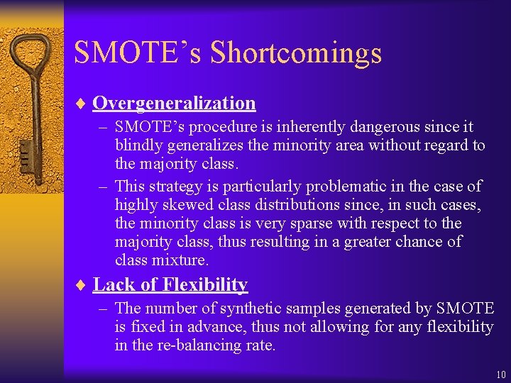 SMOTE’s Shortcomings ¨ Overgeneralization – SMOTE’s procedure is inherently dangerous since it blindly generalizes