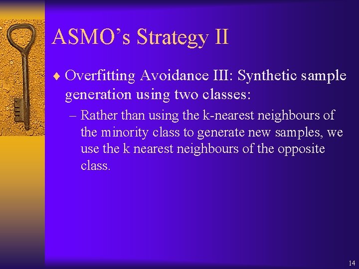 ASMO’s Strategy II ¨ Overfitting Avoidance III: Synthetic sample generation using two classes: –