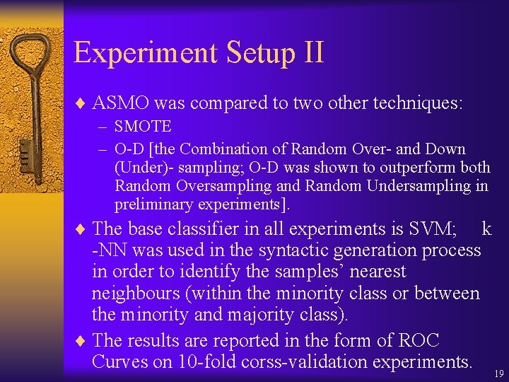 Experiment Setup II ¨ ASMO was compared to two other techniques: – SMOTE –