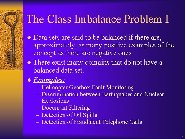 The Class Imbalance Problem I ¨ Data sets are said to be balanced if