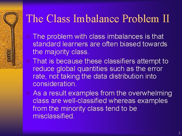 The Class Imbalance Problem II n The problem with class imbalances is that standard