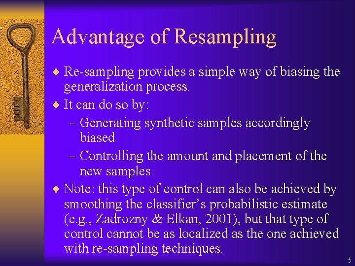 Advantage of Resampling ¨ Re-sampling provides a simple way of biasing the generalization process.