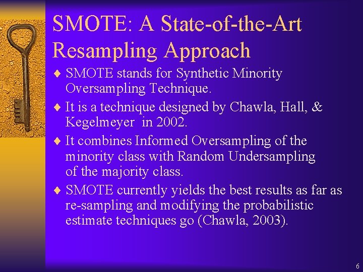 SMOTE: A State-of-the-Art Resampling Approach ¨ SMOTE stands for Synthetic Minority Oversampling Technique. ¨