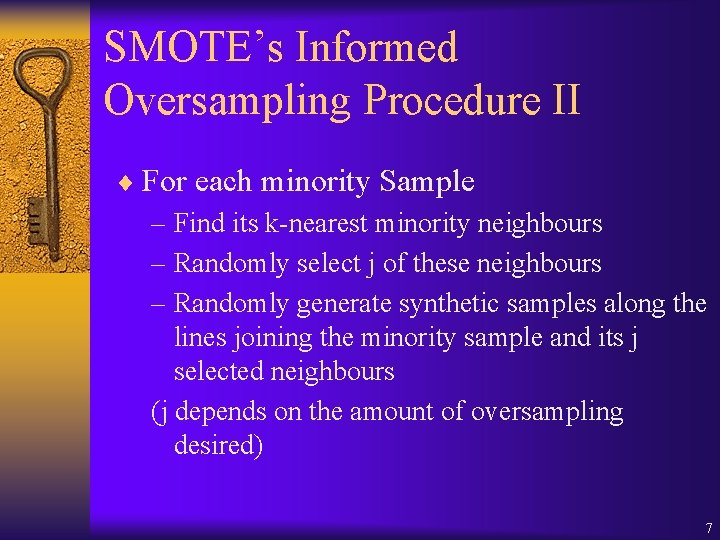 SMOTE’s Informed Oversampling Procedure II ¨ For each minority Sample – Find its k-nearest