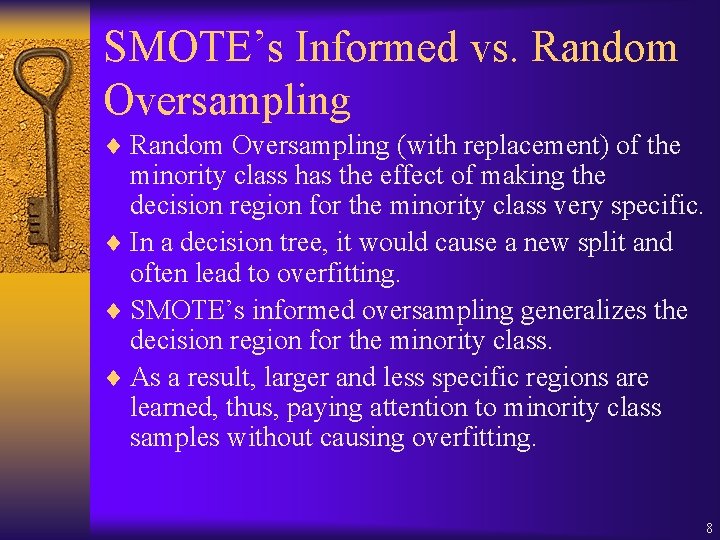 SMOTE’s Informed vs. Random Oversampling ¨ Random Oversampling (with replacement) of the minority class