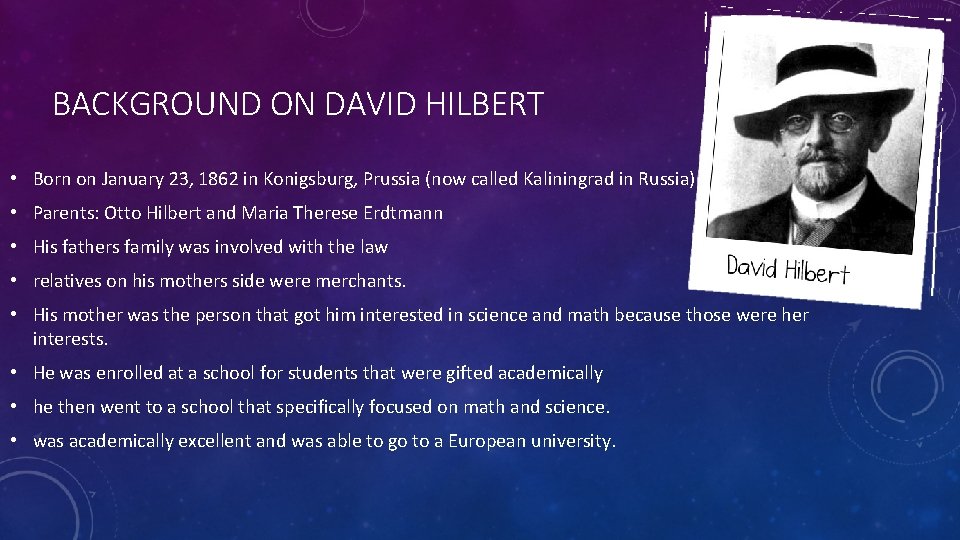 BACKGROUND ON DAVID HILBERT • Born on January 23, 1862 in Konigsburg, Prussia (now