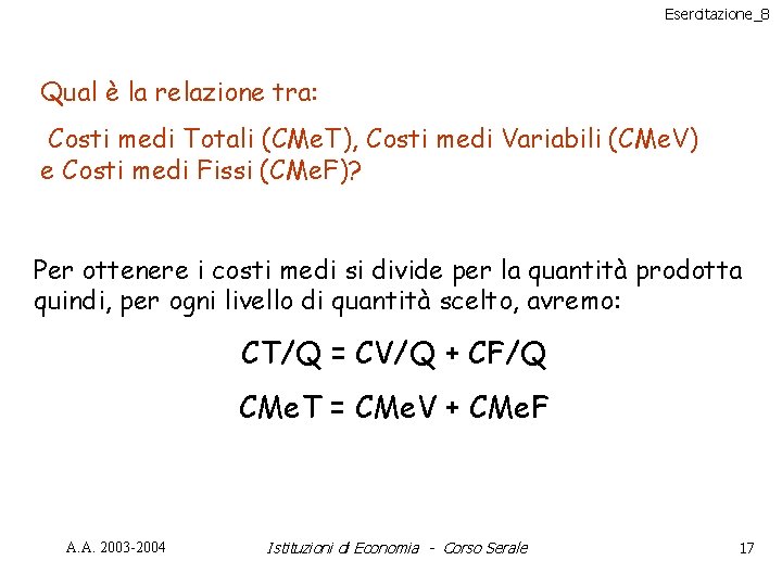 Esercitazione_8 Qual è la relazione tra: Costi medi Totali (CMe. T), Costi medi Variabili