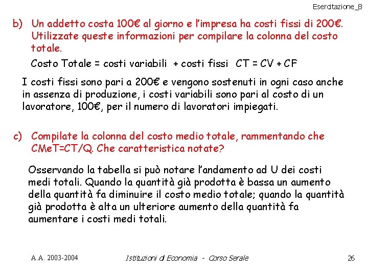 Esercitazione_8 b) Un addetto costa 100€ al giorno e l’impresa ha costi fissi di