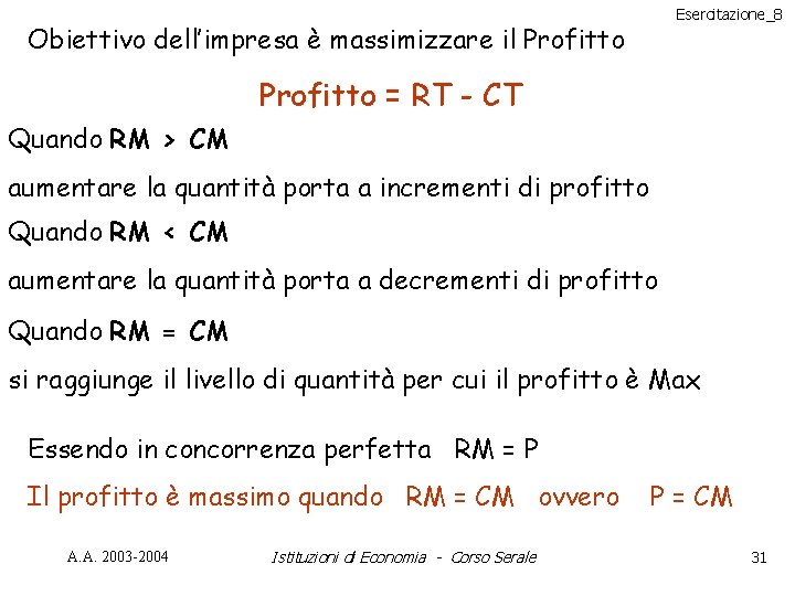 Esercitazione_8 Obiettivo dell’impresa è massimizzare il Profitto = RT - CT Quando RM >