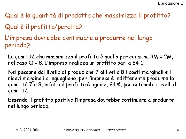 Esercitazione_8 Qual è la quantità di prodotto che massimizza il profitto? Qual è il