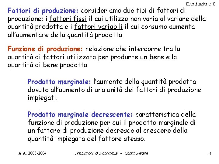 Esercitazione_8 Fattori di produzione: consideriamo due tipi di fattori di produzione: i fattori fissi