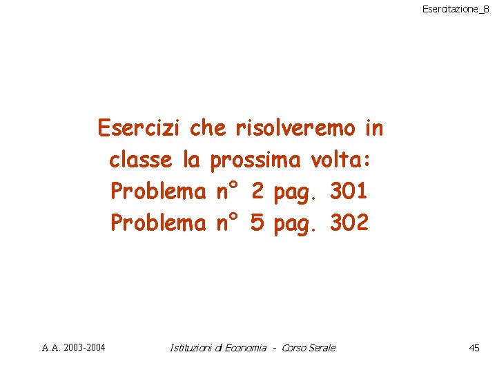 Esercitazione_8 Esercizi che risolveremo in classe la prossima volta: Problema n° 2 pag. 301