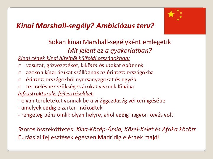Kínai Marshall-segély? Ambiciózus terv? Sokan kínai Marshall-segélyként emlegetik Mit jelent ez a gyakorlatban? Kínai