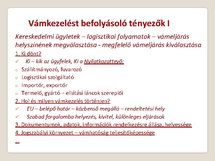 Vámkezelést befolyásoló tényezők I Kereskedelmi ügyletek – logisztikai folyamatok – vámeljárás helyszínének megválasztása -