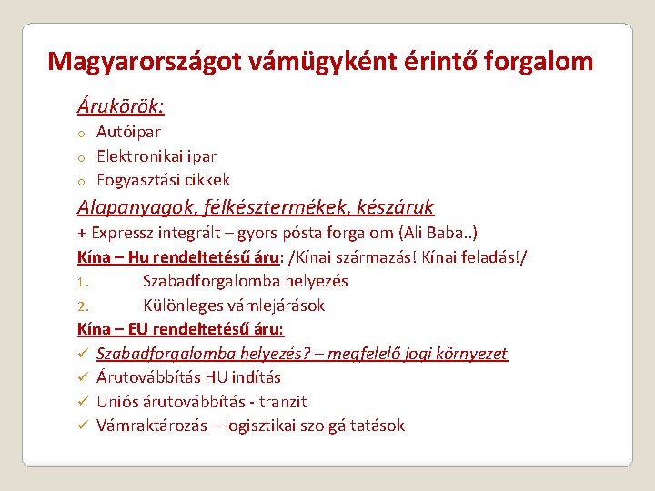 Magyarországot vámügyként érintő forgalom Árukörök: Autóipar o Elektronikai ipar o Fogyasztási cikkek o Alapanyagok,