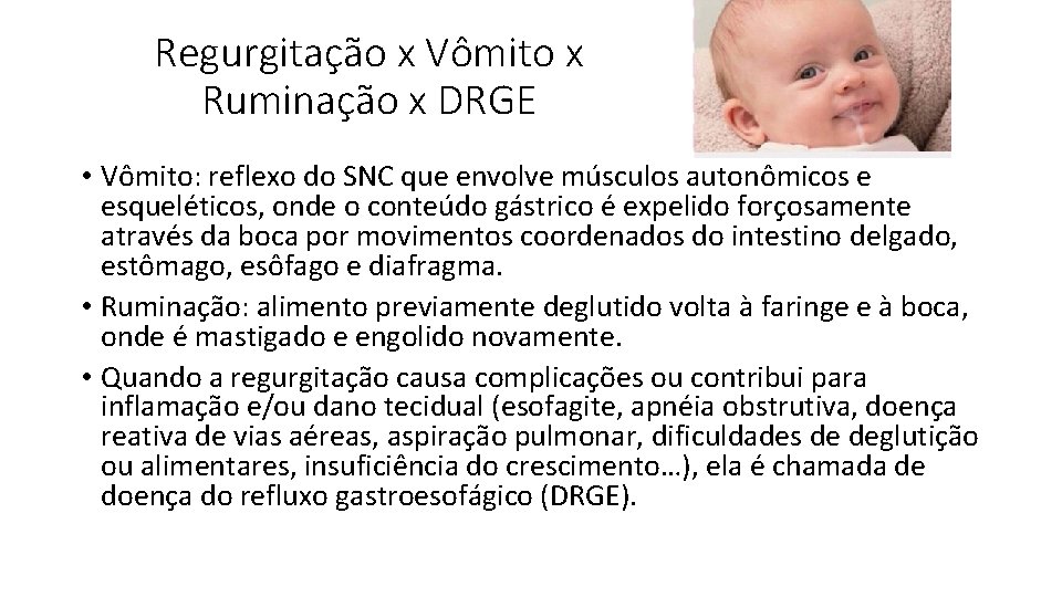 Regurgitação x Vômito x Ruminação x DRGE • Vômito: reflexo do SNC que envolve