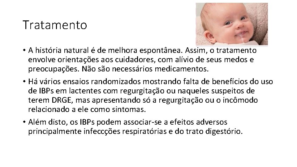 Tratamento • A história natural é de melhora espontânea. Assim, o tratamento envolve orientações