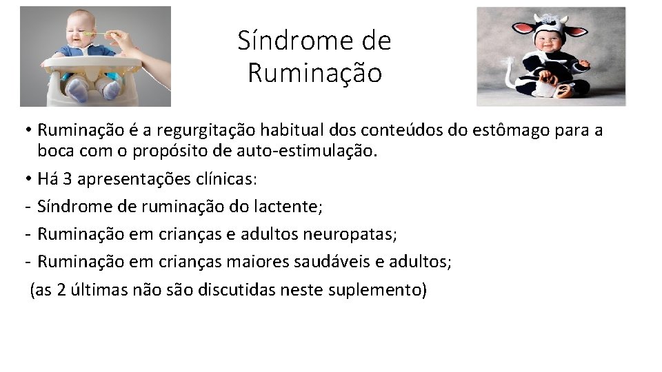 Síndrome de Ruminação • Ruminação é a regurgitação habitual dos conteúdos do estômago para