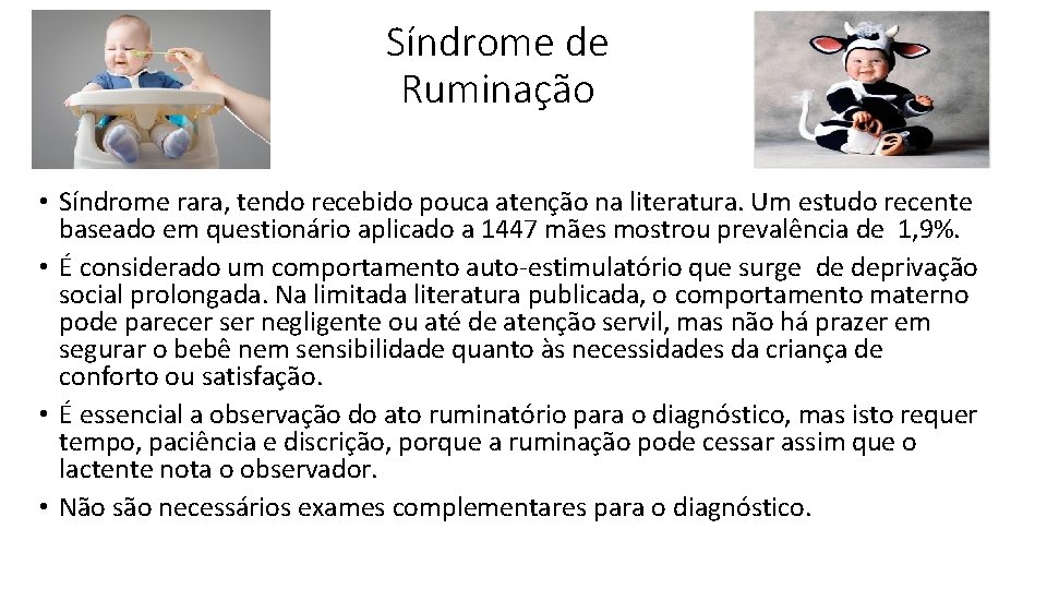 Síndrome de Ruminação • Síndrome rara, tendo recebido pouca atenção na literatura. Um estudo