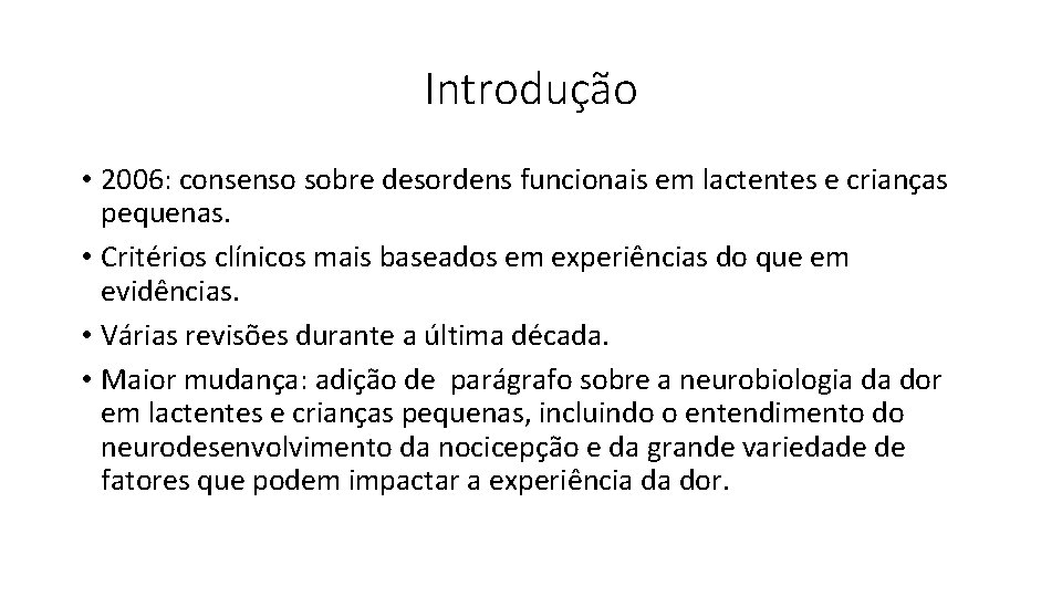 Introdução • 2006: consenso sobre desordens funcionais em lactentes e crianças pequenas. • Critérios