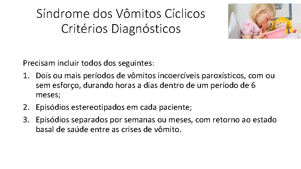 Síndrome dos Vômitos Cíclicos Critérios Diagnósticos Precisam incluir todos seguintes: 1. Dois ou mais