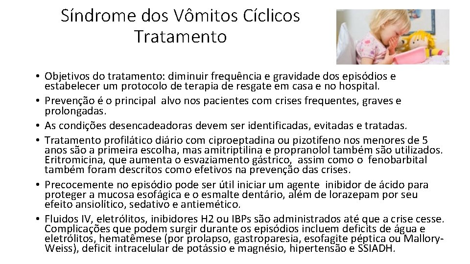 Síndrome dos Vômitos Cíclicos Tratamento • Objetivos do tratamento: diminuir frequência e gravidade dos