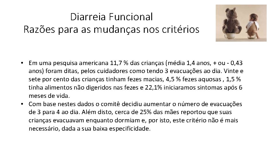 Diarreia Funcional Razões para as mudanças nos critérios • Em uma pesquisa americana 11,