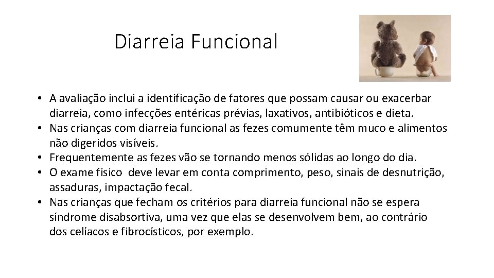 Diarreia Funcional • A avaliação inclui a identificação de fatores que possam causar ou