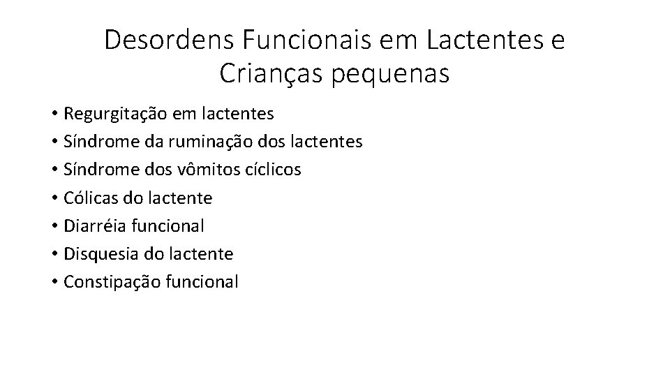 Desordens Funcionais em Lactentes e Crianças pequenas • Regurgitação em lactentes • Síndrome da