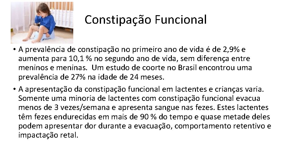 Constipação Funcional • A prevalência de constipação no primeiro ano de vida é de