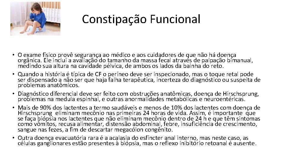 Constipação Funcional • O exame físico provê segurança ao médico e aos cuidadores de