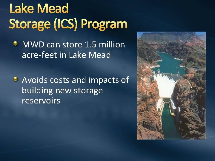 Lake Mead Storage (ICS) Program MWD can store 1. 5 million acre-feet in Lake