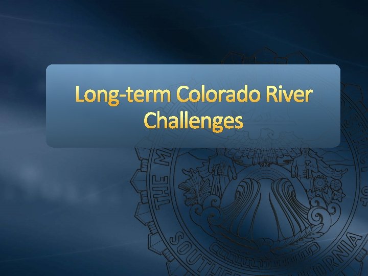 Long-term Colorado River Challenges 