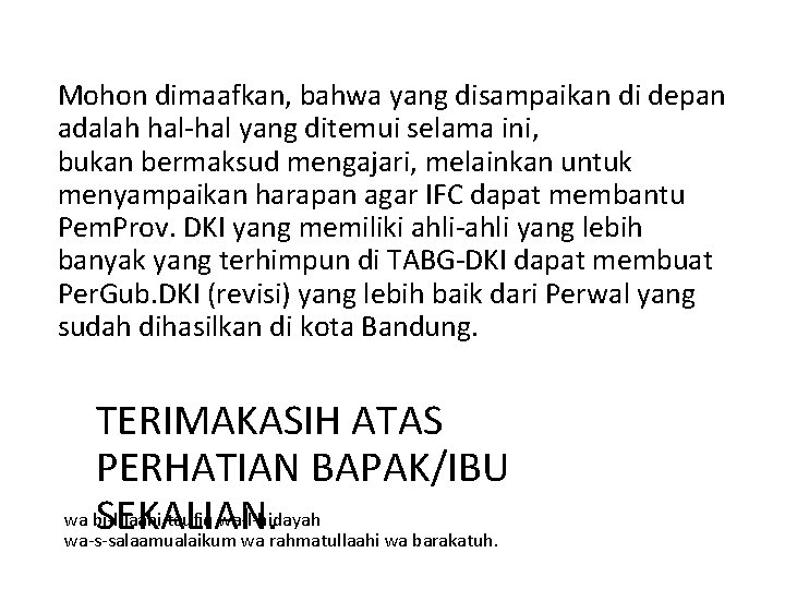 Mohon dimaafkan, bahwa yang disampaikan di depan adalah hal-hal yang ditemui selama ini, bukan