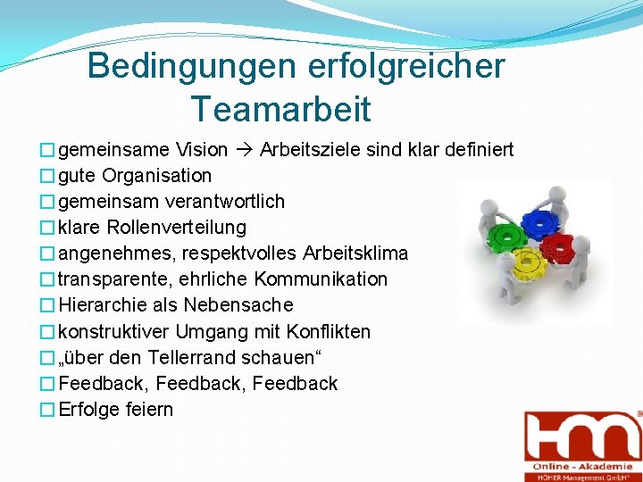  Bedingungen erfolgreicher Teamarbeit �gemeinsame Vision Arbeitsziele sind klar definiert �gute Organisation �gemeinsam verantwortlich