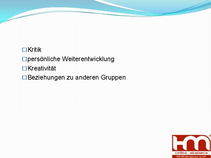 �Kritik �persönliche Weiterentwicklung �Kreativität �Beziehungen zu anderen Gruppen 