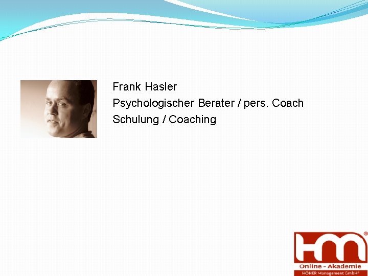  Frank Hasler Psychologischer Berater / pers. Coach Schulung / Coaching 