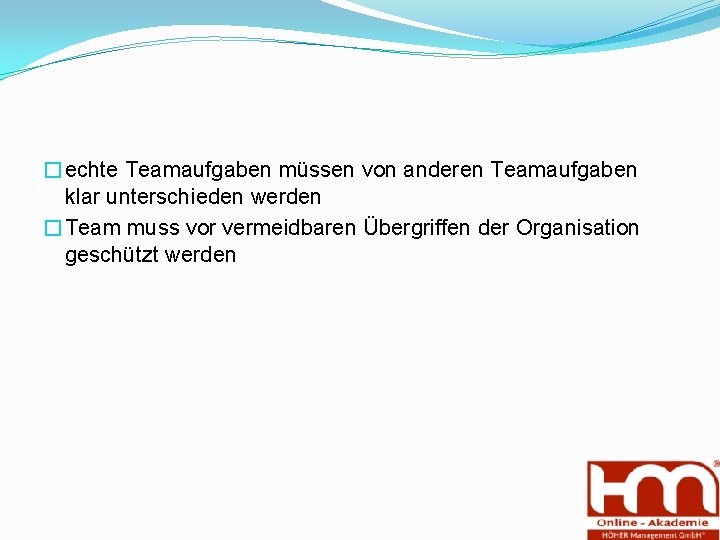�echte Teamaufgaben müssen von anderen Teamaufgaben klar unterschieden werden �Team muss vor vermeidbaren Übergriffen