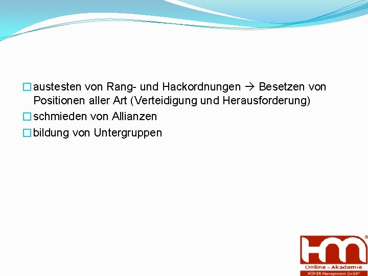 �austesten von Rang und Hackordnungen Besetzen von Positionen aller Art (Verteidigung und Herausforderung) �schmieden