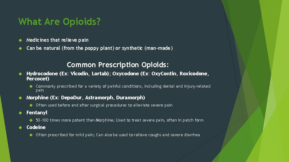 What Are Opioids? Medicines that relieve pain Can be natural (from the poppy plant)