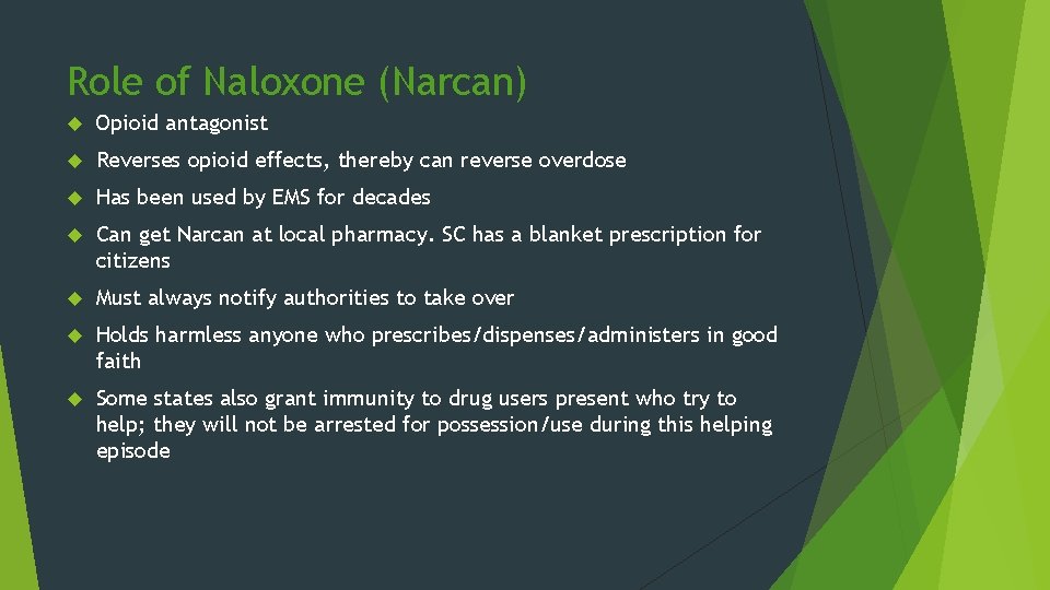Role of Naloxone (Narcan) Opioid antagonist Reverses opioid effects, thereby can reverse overdose Has