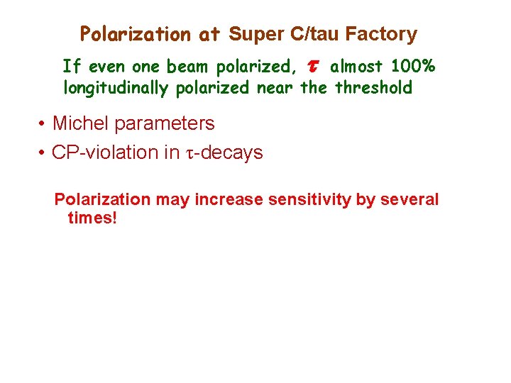 Polarization at Super C/tau Factory If even one beam polarized, almost 100% longitudinally polarized