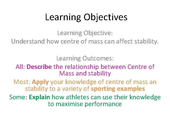 Learning Objectives Learning Objective: Understand how centre of mass can affect stability. Learning Outcomes: