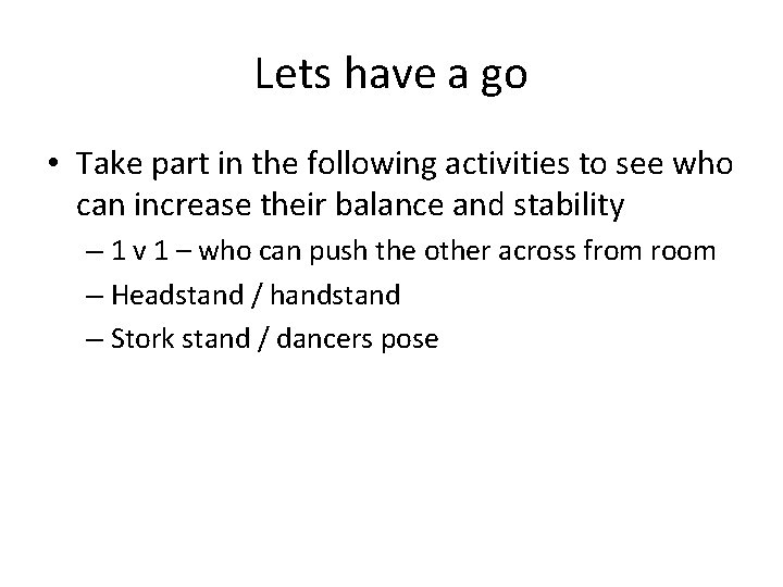 Lets have a go • Take part in the following activities to see who