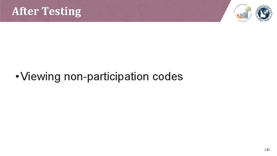 After Testing • Viewing non-participation codes 135 