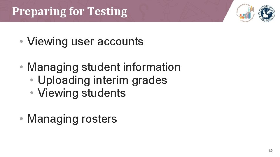 Preparing for Testing • Viewing user accounts • Managing student information • Uploading interim