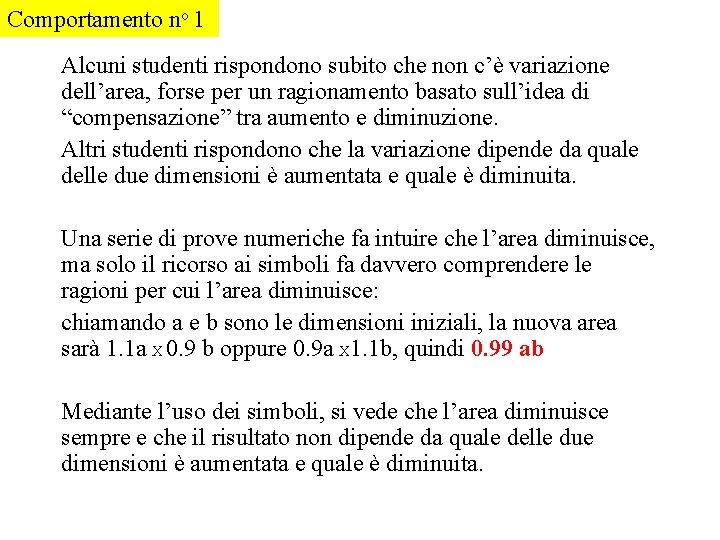 Comportamento no 1 Alcuni studenti rispondono subito che non c’è variazione dell’area, forse per